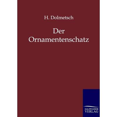 Der Ornamentenschatz, Taschenbuch von H. Dolmetsch, Salzwasser, 978-3-86195-734-8