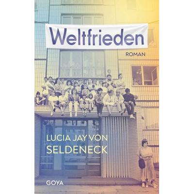 Weltfrieden, Gebundene Ausgabe von Lucia Jay Seldeneck, GOYA, 978-3-8337-4556-0