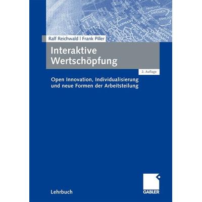 Interaktive Wertschöpfung, Taschenbuch von Ralf Reichwald,Frank Piller, Betriebswirtschaftlicher Verlag Gabler, 978-3-8349-0972-5