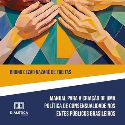 Manual para Criação de Política de Consensualidade nos Entes Públicos Brasileiros - Bruno Freitas, Audio, 9786527047032
