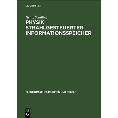 Physik strahlgesteuerter Informationsspeicher, Gebundene Ausgabe von Heinz Schilling, De Gruyter, 978-3-11-255067-0