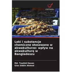 Leki i substancje chemiczne stosowane w akwakulturze: wplyw na akwakulture w Bangladeszu, Fachbücher von Md. Tawhid Hasan, Gias Uddin Ahmed