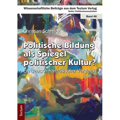 Politische Bildung als Spiegel politischer Kultur?, Taschenbuch von Christian Schmidt, Tectum Wissenschaftsverlag, 978-3-8288-2777-6