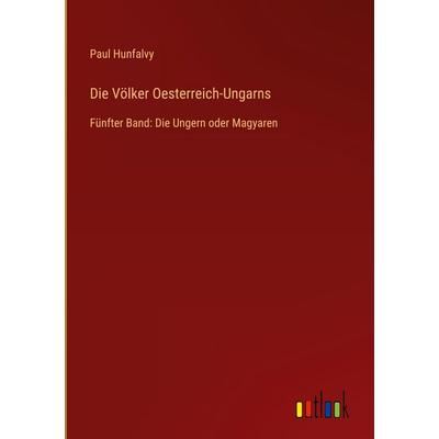 Die Völker Oesterreich-Ungarns, Gebundene Ausgabe von Paul Hunfalvy, Outlook, 978-3-368-54908-4