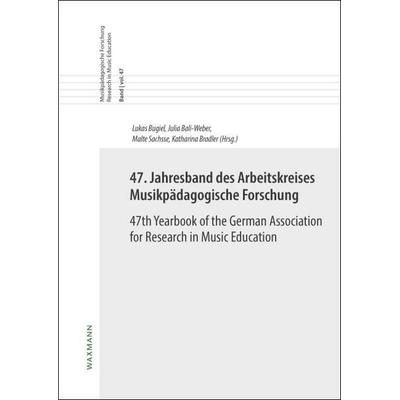 47. Jahresband des Arbeitskreises Musikpädagogische Forschung/47th Yearbook of the German Association for Research in Music Education -
