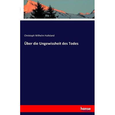 Über die Ungewissheit des Todes, Taschenbuch von Christoph Wilhelm Hufeland, Hansebooks, 978-3-7411-2209-5