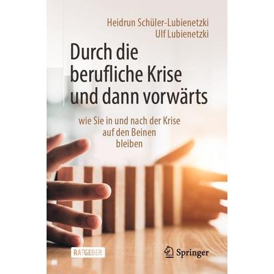 Durch die berufliche Krise und dann vorwärts –, Taschenbuch von Heidrun Schüler-Lubienetzki,Ulf Lubienetzki, Springer Berlin, 978-3-662-60535-6
