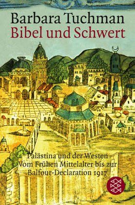 Barbara Tuchman - Bibel und Schwert: Palästina und der Westen. Vom Frühen Mittelalter bis zur Balfour-Declaration 1917: Palästina und der Westen. Vom Frühen ... bis zur Balfour-Declaration 1917. (Sachbuch) - Preis vom 30.09.2026 09:01:18 h