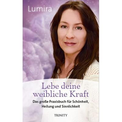 Lebe deine weibliche Kraft, Taschenbuch von Lumira, Trinity, 978-3-95550-253-9
