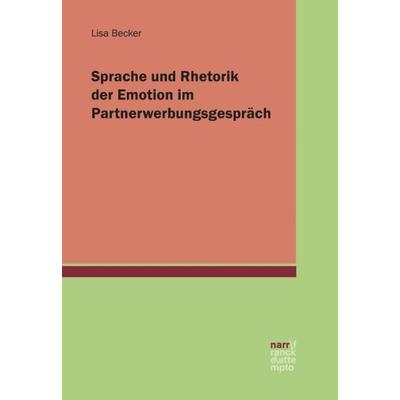 Sprache und Rhetorik der Emotion im Partnerwerbungsgespräch, Taschenbuch von Lisa Becker, Narr Francke Attempto, 978-3-8233-8017-7