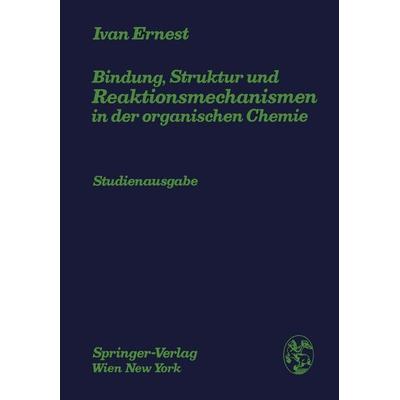 Bindung, Struktur und Reaktionsmechanismen in der organischen Chemie, Taschenbuch von Ivan Ernest, Springer Wien, 978-3-211-81365-2