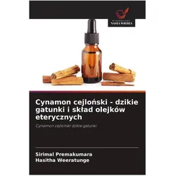 Cynamon cejlonski - dzikie gatunki i sklad olejków eterycznych, Ratgeber von Sirimal Premakumara, Hasitha Weeratunge