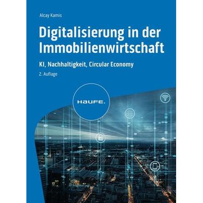 Digitalisierung in der Immobilienwirtschaft, Taschenbuch von Alcay Kamis, Haufe-Lexware, 978-3-648-18188-1