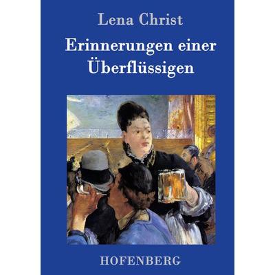 Erinnerungen einer Überflüssigen, Gebundene Ausgabe von Lena Christ, BoD - Books on Demand, 978-3-8430-3245-2