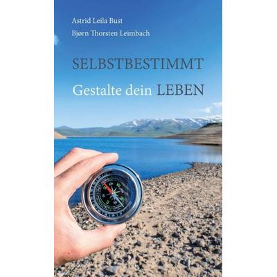 Selbstbestimmt, Gebundene Ausgabe von Bjørn Thorsten Leimbach,Leila Astrid Bust, Tredition, 978-3-347-16817-6