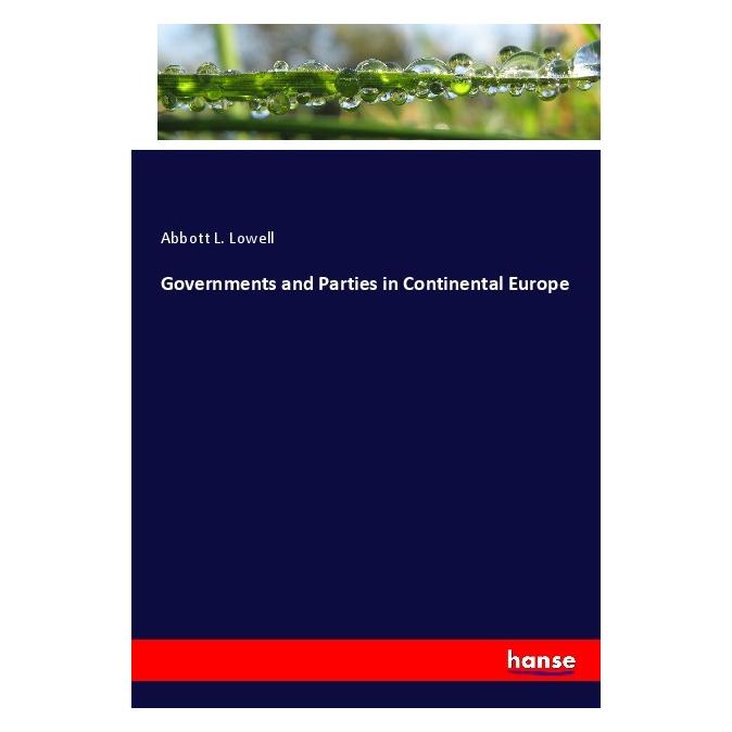 Hansebooks Governments and Parties in Continental Europe (Deutsch, Softcover, Abbott L. Lowell) (56172323)