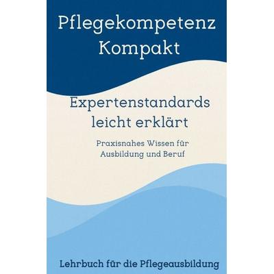 Pflegekompetenz Kompakt, Expertenstandards leicht erklärt, Taschenbuch von Vanessa Trogemann, Epubli, 978-3-565-06967-5
