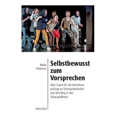 Selbstbewusst zum Vorsprechen, Taschenbuch von Mieke Schymura, Henschel Verlag in E. A. Seemann Henschel GmbH & Co. KG, 978-3-89487-836-8