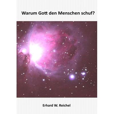 Warum Gott den Menschen schuf?, Taschenbuch von Erhard W. Reichel, Epubli, 978-3-7598-1990-1
