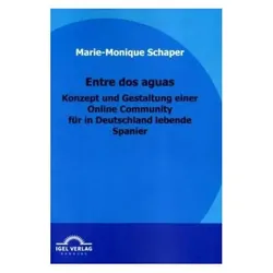 Entre dos aguas - Konzept und Gestaltung einer Online Community für in Deutschland lebende Spanier, Fachbücher von Marie-Monique Schaper