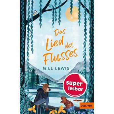 Das Lied des Flusses, Gebundene Ausgabe von Gill Lewis, Beltz Verlagsgruppe GmbH & Co. KG, 978-3-407-82391-5