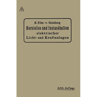 Herstellen und Instandhalten Elektrischer Licht-und Kraftanlagen, Taschenbuch von Siegmund Frhr Gaisberg,Gottlob Lux,Carl Michalke, Springer Berlin,