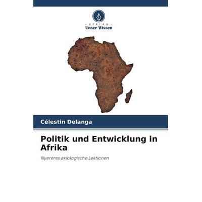 Politik und Entwicklung in Afrika, Taschenbuch von Célestin Delanga, Verlag Unser Wissen, 978-620-5-86341-1