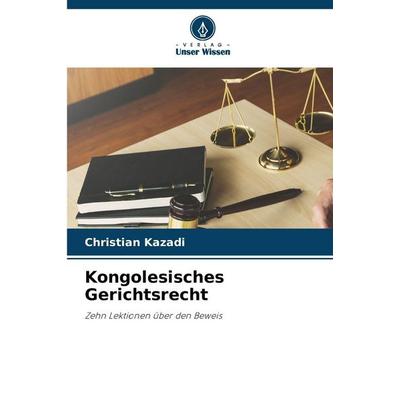 Kongolesisches Gerichtsrecht, Taschenbuch von Christian KAZADI, Verlag Unser Wissen, 978-620-9-32578-6