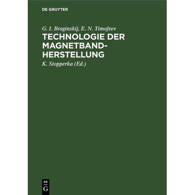 Technologie der Magnetbandherstellung, Gebundene Ausgabe von G. I. Braginskij,E. N. Timofeev, De Gruyter, 978-3-11-248037-3