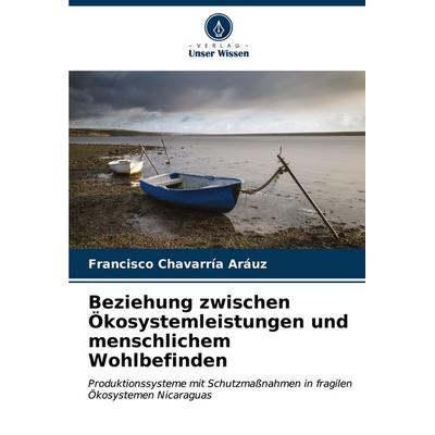 Beziehung zwischen Ökosystemleistungen und menschlichem Wohlbefinden, Taschenbuch von Francisco Chavarría Aráuz, Verlag Unser Wissen,