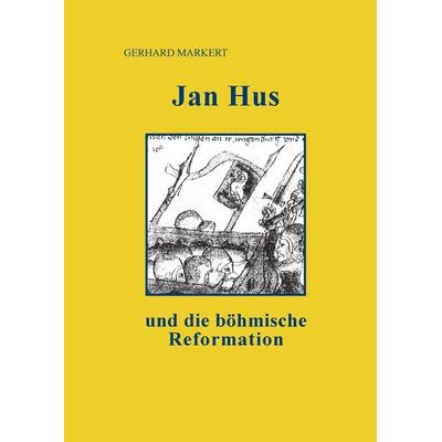 Jan Hus und die böhmische Reformation, Gebundene Ausgabe von Gerhard Markert, BoD – Books on Demand, 978-3-7322-0791-6