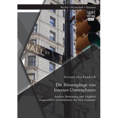 Die Börsengänge von Internet-Unternehmen: Analyse, Bewertung und Vergleich ausgewählter Unternehmen der New Economy, Taschenbuch von Kristin