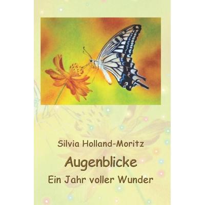 Augenblicke, Taschenbuch von Silvia Holland-Moritz, Independently Published