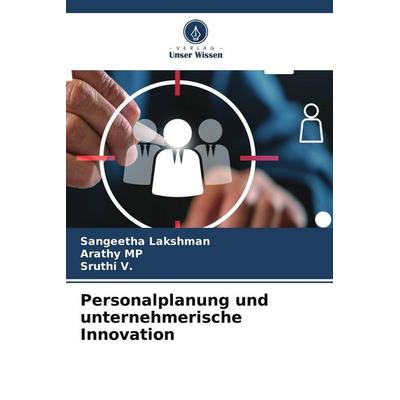Personalplanung und unternehmerische Innovation, Taschenbuch von Sangeetha Lakshman,Arathy Mp,Sruthi V., Verlag Unser Wissen