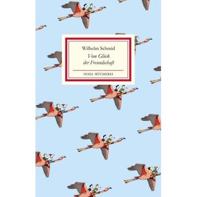 Vom Glück der Freundschaft, Gebundene Ausgabe von Wilhelm Schmid, Insel Verlag, 978-3-458-20505-0