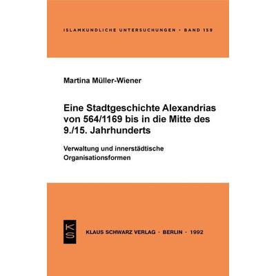 Eine Stadtgeschichte Alexandrias von 564/1169 bis in die Mitte des 9./15. Jahrhunderts, Taschenbuch von Martina Müller-Wiener, De Gruyter,