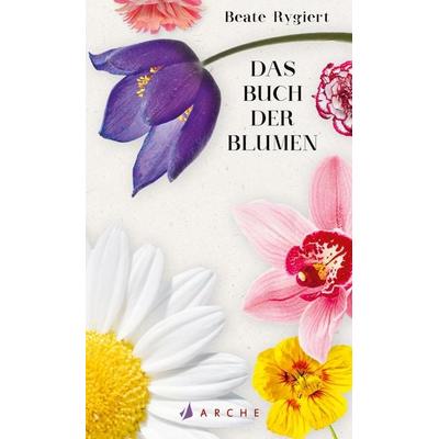 Das Buch der Blumen, Gebundene Ausgabe von Beate Rygiert, Arche Verlag, 978-3-7160-2788-2