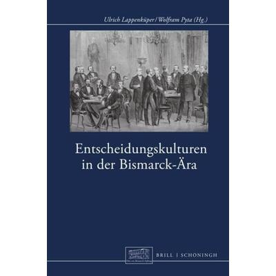Entscheidungskulturen in der Bismarck-Ära, Gebundene Ausgabe von , Brill | Schöningh