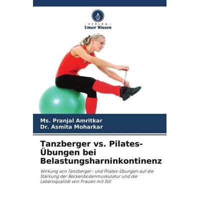 Tanzberger vs. Pilates-Übungen bei Belastungsharninkontinenz, Taschenbuch von Ms. Pranjal Amritkar,Asmita Moharkar, Verlag Unser Wissen,
