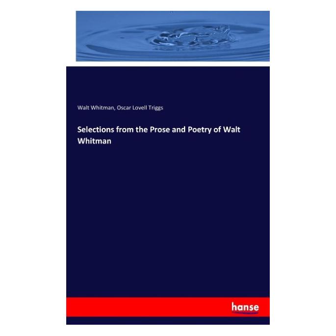 Hansebooks Selections from the Prose and Poetry of Walt Whitman (Englisch, Softcover, Oscar Lovell Triggs, Walt Whitman) (55918896)