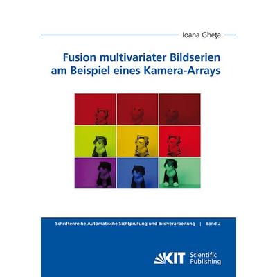 Fusion multivariater Bildserien am Beispiel eines Kamera-Arrays, Taschenbuch von Ioana Gheta, KIT Scientific Publishing, 978-3-86644-684-7
