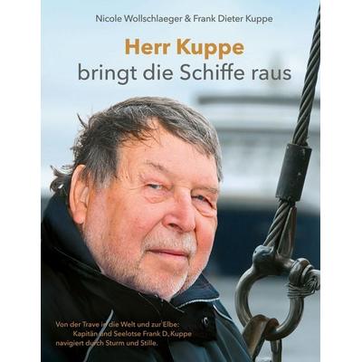 Herr Kuppe bringt die Schiffe raus, Gebundene Ausgabe von Frank Dieter Kuppe,Nicole Wollschlaeger, BoD – Books on Demand, 978-3-695-18885-7