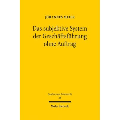 Das subjektive System der Geschäftsführung ohne Auftrag, Gebundene Ausgabe von Johannes Meier, Mohr Siebeck, 978-3-16-156446-8