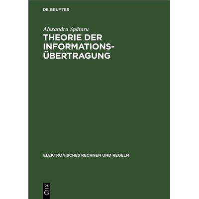 Theorie der Informationsübertragung, Gebundene Ausgabe von Alexandru Spätaru, De Gruyter Oldenbourg, 978-3-11-255081-6