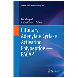 Pituitary Adenylate Cyclase Activating Polypeptide - PACAP, Fachbücher von Andrea Tamas, Dora Reglodi