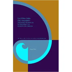 La otra cara del falsario : Jerónimo Román de la Higuera y la ilusión del origen, Fachbücher von Betti Miguel