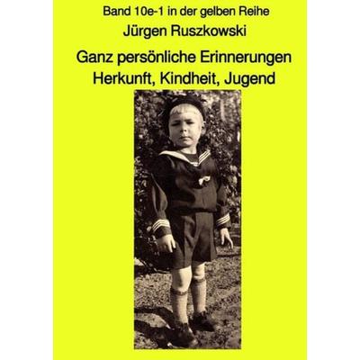Maritime gelbe Reihe bei Jürgen Ruszkowski / Ganz persönliche Erinnerungen - Herkunft, Kindheit, Jugend - Band 10e-1 in der gelben Reihe, Taschenbuch
