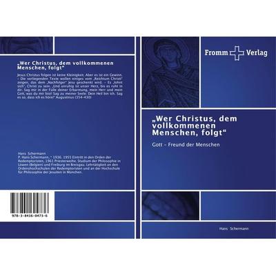 'Wer Christus, dem vollkommenen Menschen, folgt'; Taschenbuch von Hans Schermann, Fromm Verlag, 978-3-8416-0473-6