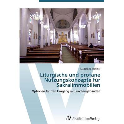 Liturgische und profane Nutzungskonzepte für Sakralimmobilien, Taschenbuch von Madeleine Wendler, AV Akademikerverlag, 978-3-639-43276-3
