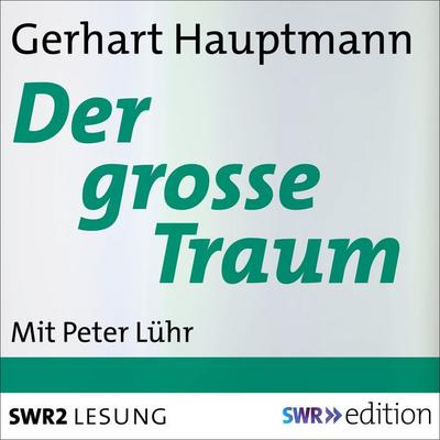 Der grosse Traum - Gerhart Hauptmann, Audio, 9783956157257